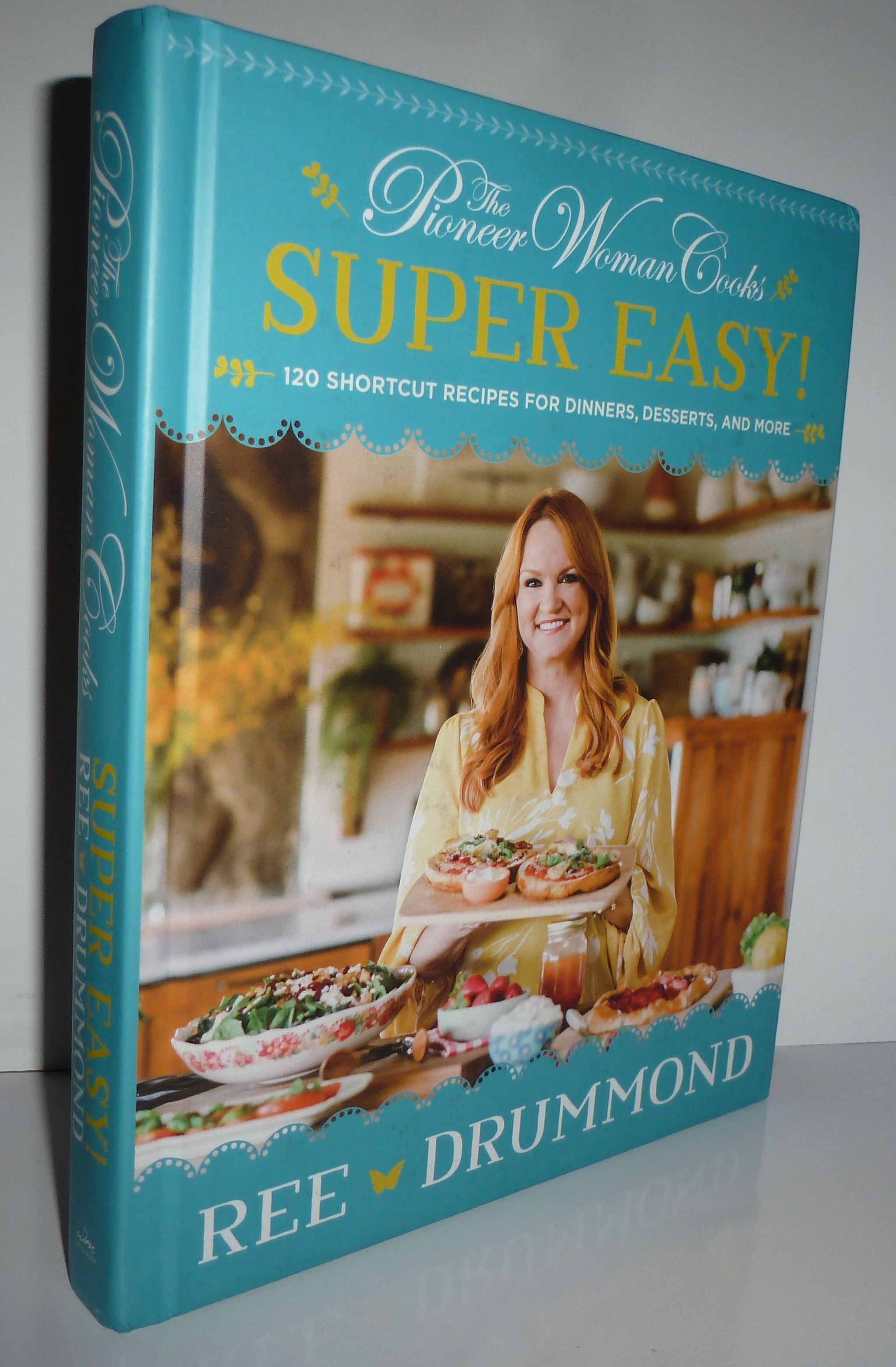 The Pioneer Woman Cooks: Super Easy! 120 Shortcut Recipes for Dinners, Desserts, and More